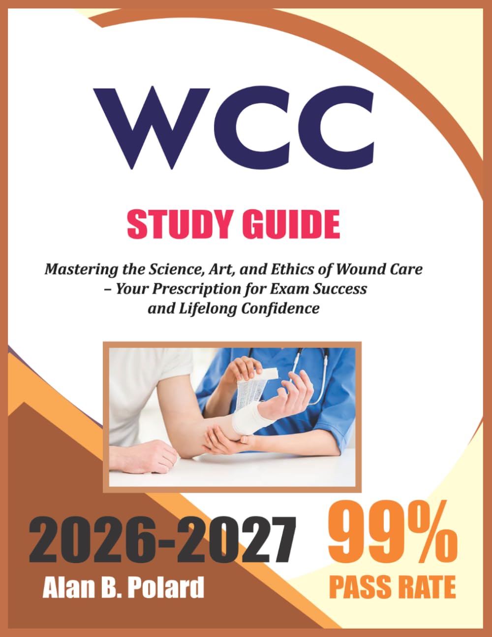 WCC Study Guide 2026-2027: Mastering the Science, Art, and Ethics of Wound Care – Your Prescription for Exam Success and Lifelong Confidence