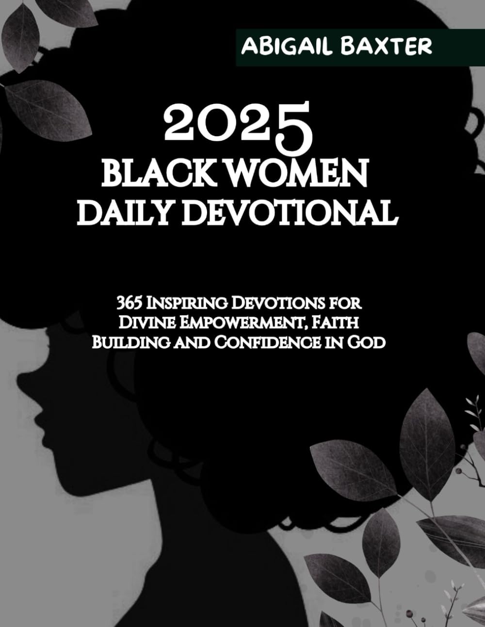 2025 BLACK WOMEN DAILY DEVOTIONAL: 365 Inspiring Devotions For Divine Empowerment Faith Building and Confidence in God (5 MINUTES INSPIRATIONAL DEVOTIONS IN ENGLISH GERMAN AND SPANISH)