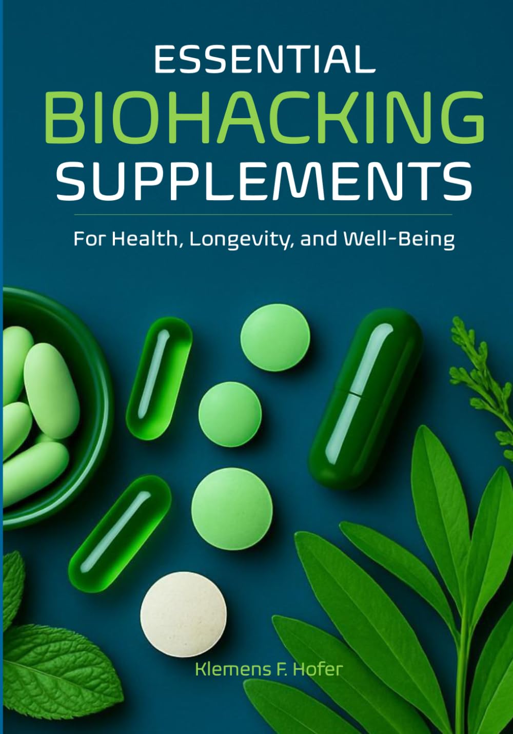 Biohacking - Essential Supplements: for Health, Longevity, and Well-Being