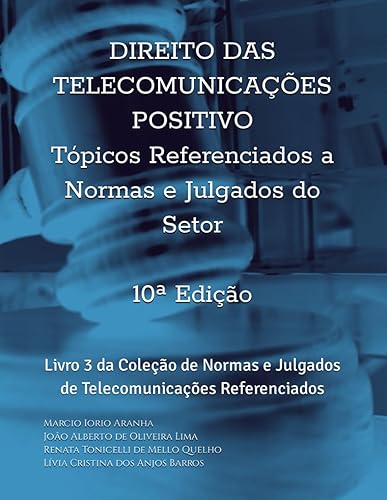Direito das Telecomunicações Positivo - Tópicos Referenciados a Normas e Julgados do Setor: Livro 3 da Coleção de Normas e Julgados de Telecomunicações Referenciados (Portuguese Edition)