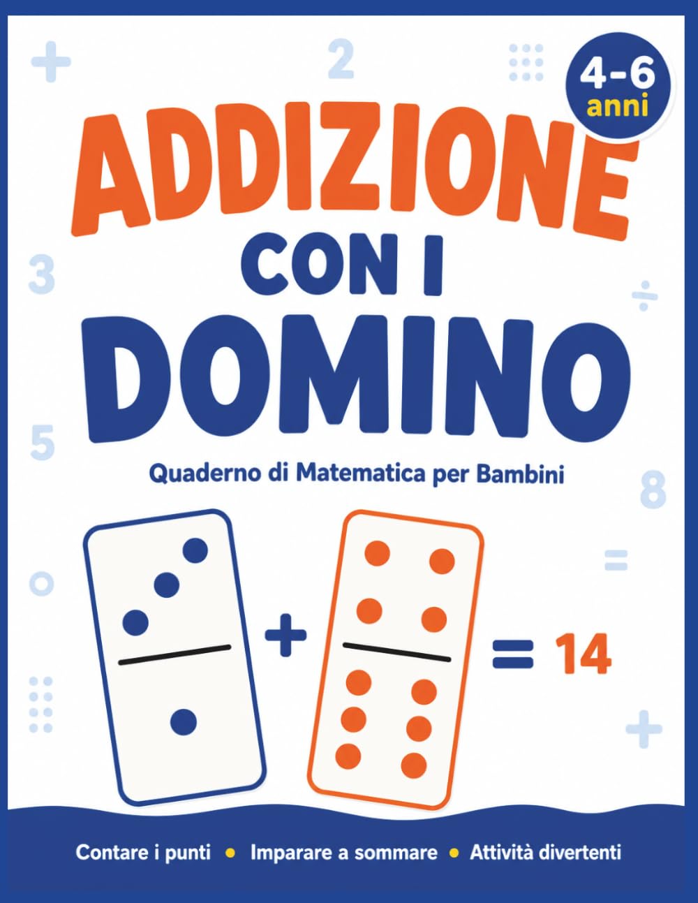 Addizione con i Domino per Bambini 4-6 Anni: Esercizi Progressivi con Domino • Attività Educative Coinvolgenti • Perfetto per Scuola dell’Infanzia e Prima Elementare (Domino Wise)