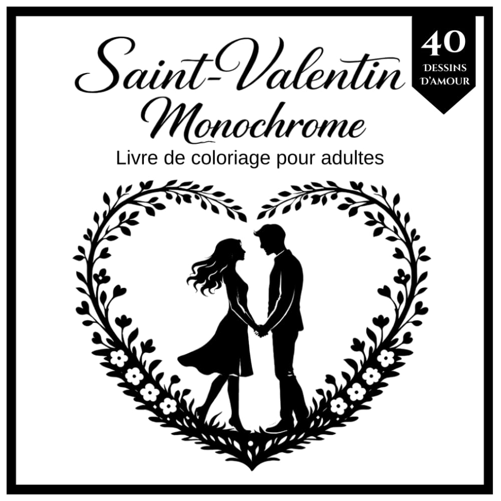 Saint-Valentin Monochrome Livre de coloriage pour adultes: 40 dessins relaxants en silhouettes noir et blanc pour se détendre, se relaxer et célébrer l’amour