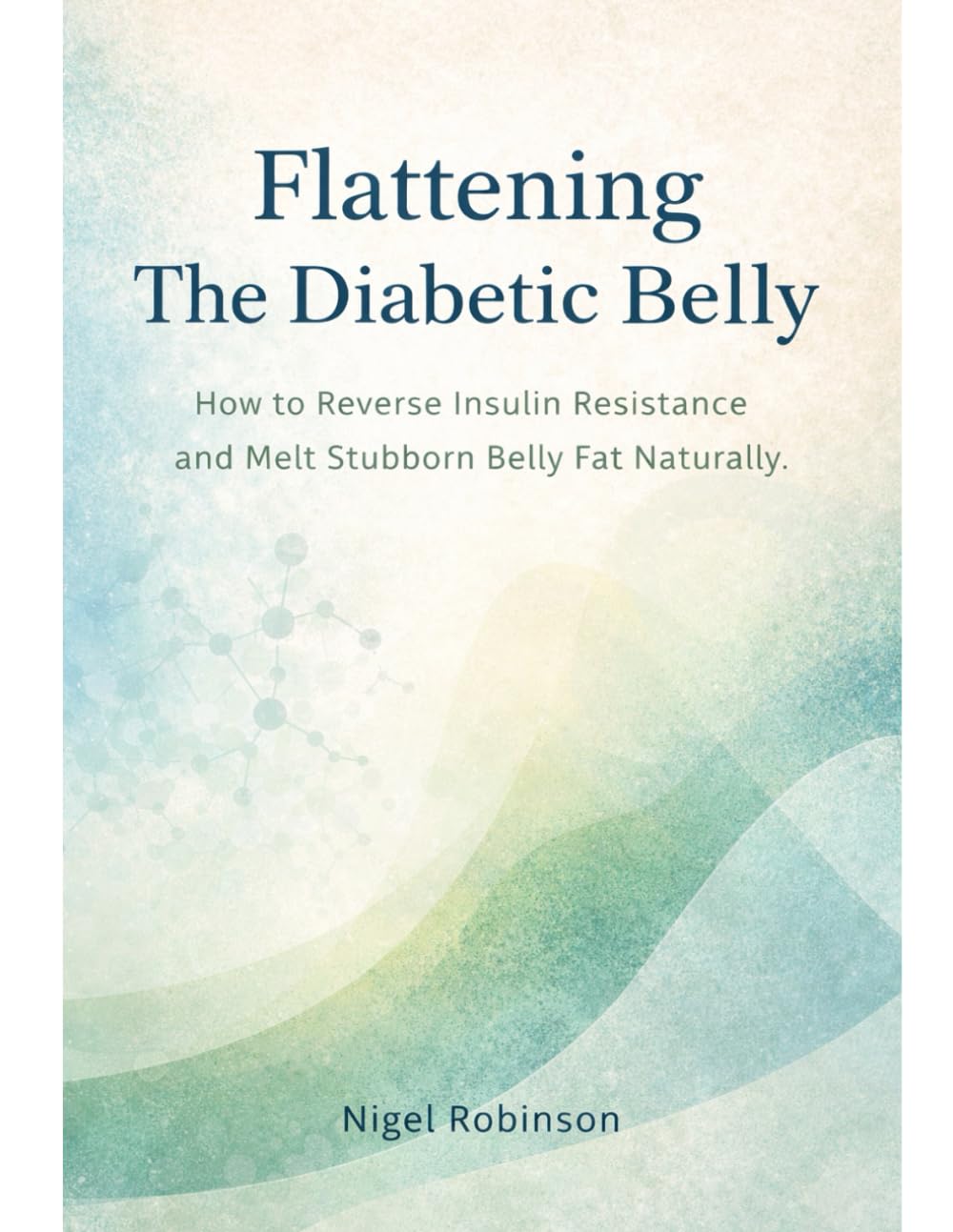 Flattening The Diabetic Belly: How to Reverse Insulin Resistance and Melt Stubborn Belly Fat Naturally