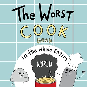 The Worst Cook Book in the Whole Entire World