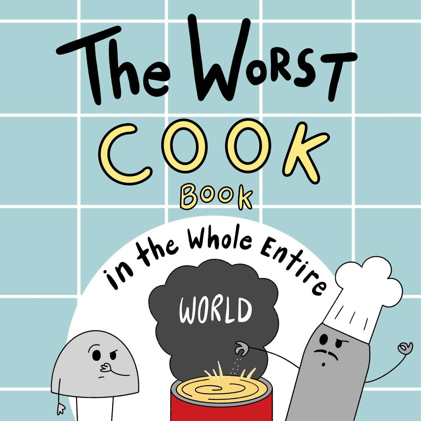 The Worst Cook Book in the Whole Entire World (Worst World Works™)