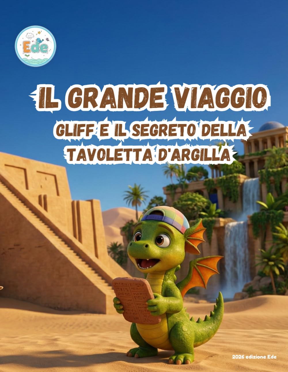 Il Grande Viaggio Gliff e il Segreto della Tavoletta d'Argilla (IL GRANDE VIAGGIO: Avventure Illustrate per Piccoli Esploratori)