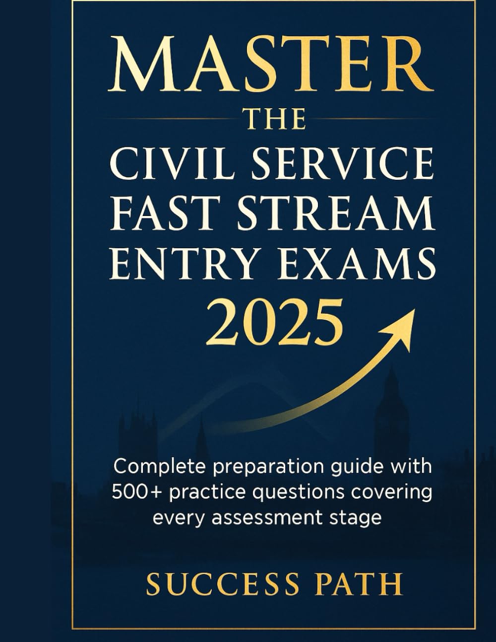 Master the Civil Service Fast Stream Entry Exams 2025: Complete preparation guide with 500+ practice questions covering every assessment stage