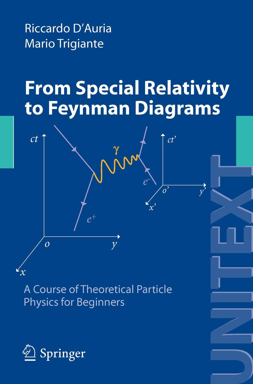 From Special Relativity to Feynman Diagrams: A Course of Theoretical Particle Physics for Beginners (UNITEXT) (English Edition)