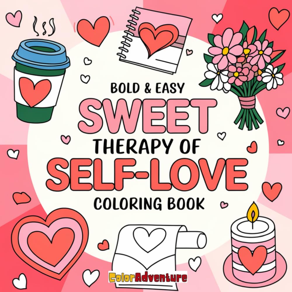 SWEETY THERAPY OF SELF LOVE: A Cute and Relaxing Coloring Book to Boost Confidence, Calm the Mind, and Celebrate Self-Love for Kids & Adults (BOLD & EASY Coloring Book Series)