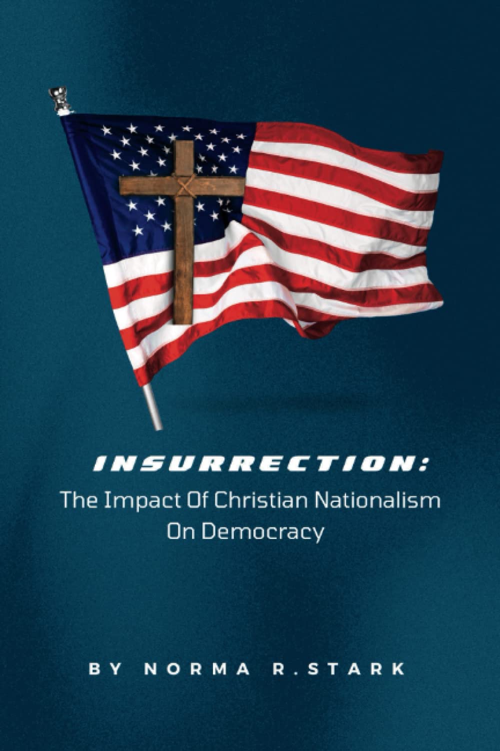 Insurrection: The Impact Of Christian Nationalism on Democracy