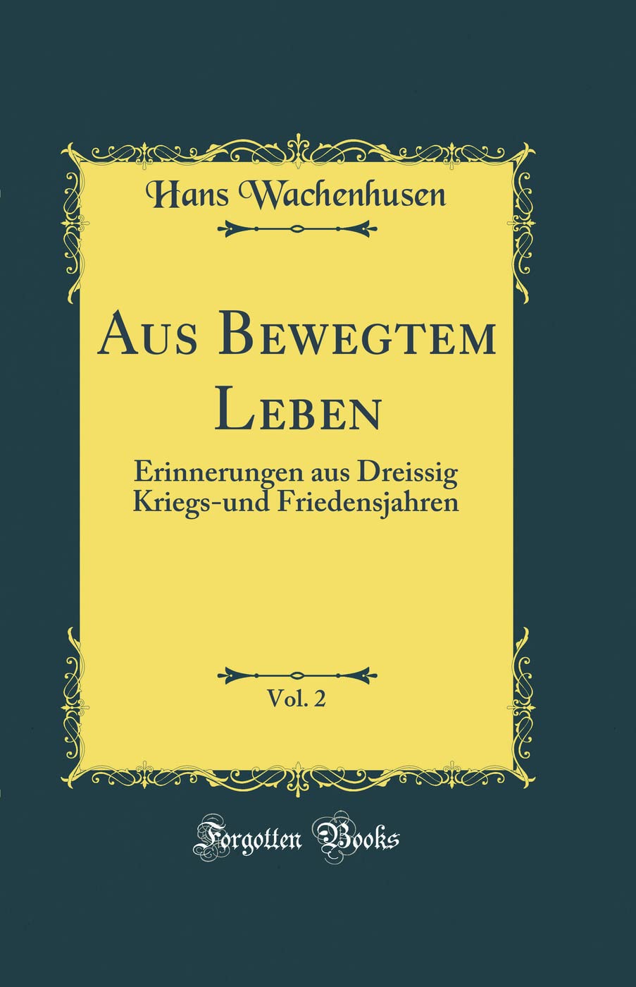 Aus Bewegtem Leben, Vol. 2: Erinnerungen Aus Dreissig Kriegs-Und Friedensjahren (Classic Reprint)