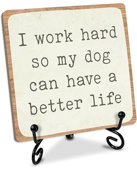 Dog Gifts for Women Men Inspirational Wooden Table Signs, Desk Decor Wood Plaque with stand, I Work Hard So My Dog Has Better Life, Puppy Gift for Dog Mom Dad Pet Owner Coworker Friend Home Office-04