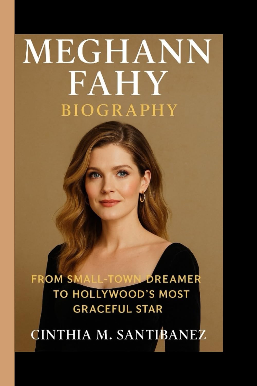 MEGHANN FAHY BIOGRAPHY: From Small - Town Dreamer To Hollywood's Most Graceful Star