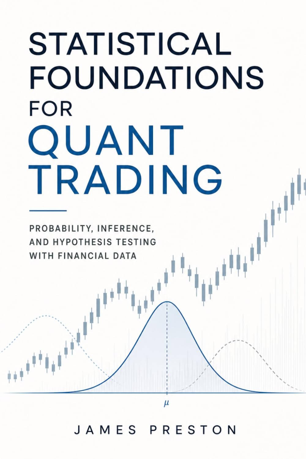Statistical Foundations for Quant Trading: Probability, Inference, and Hypothesis Testing with Financial Data