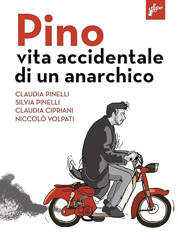 Pino. Vita accidentale di un anarchico