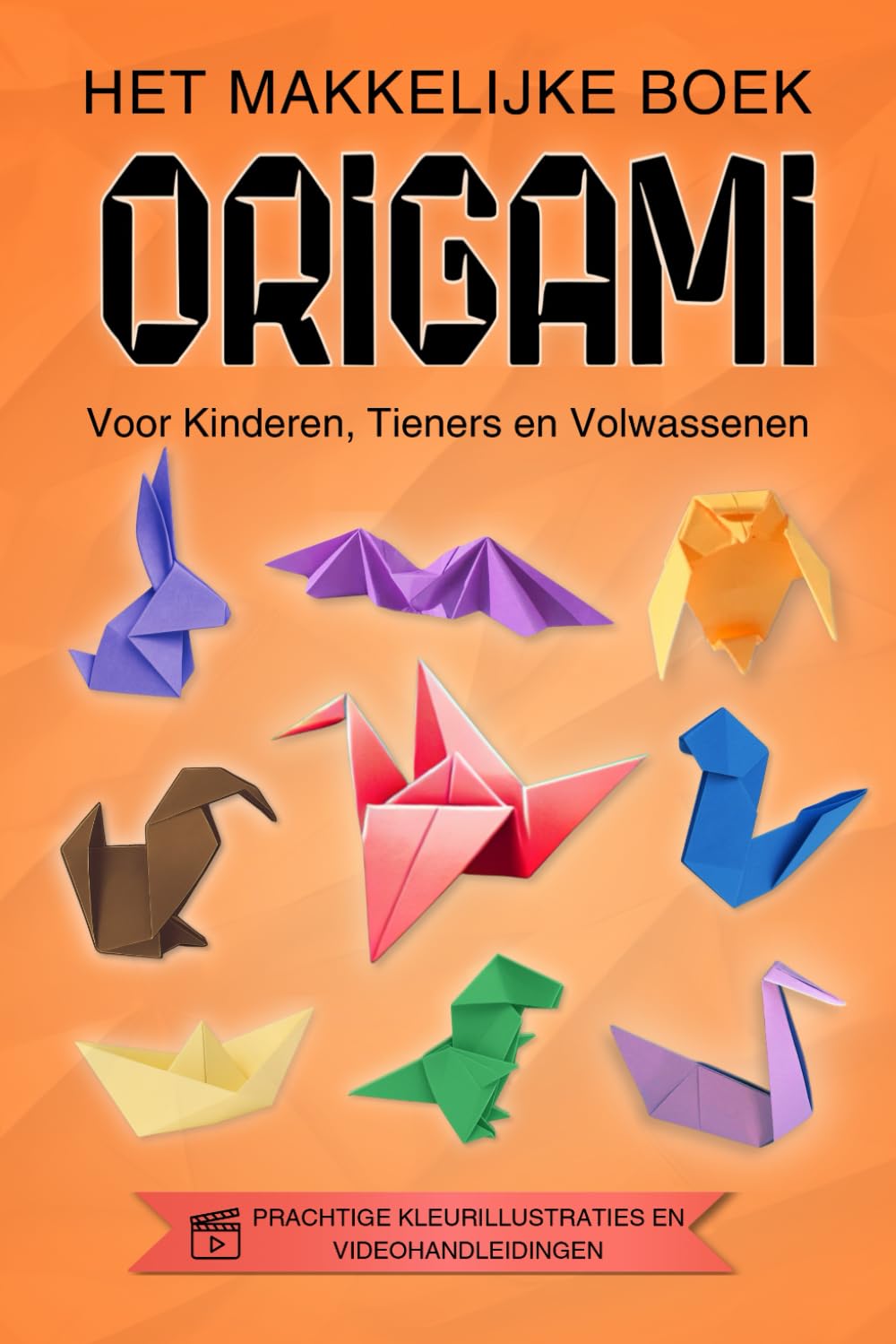 ORIGAMI, Het Makkelijke Boek voor Kinderen, Tieners en Volwassenen: Kleurrijk, Stap-voor-Stap, Plezierig