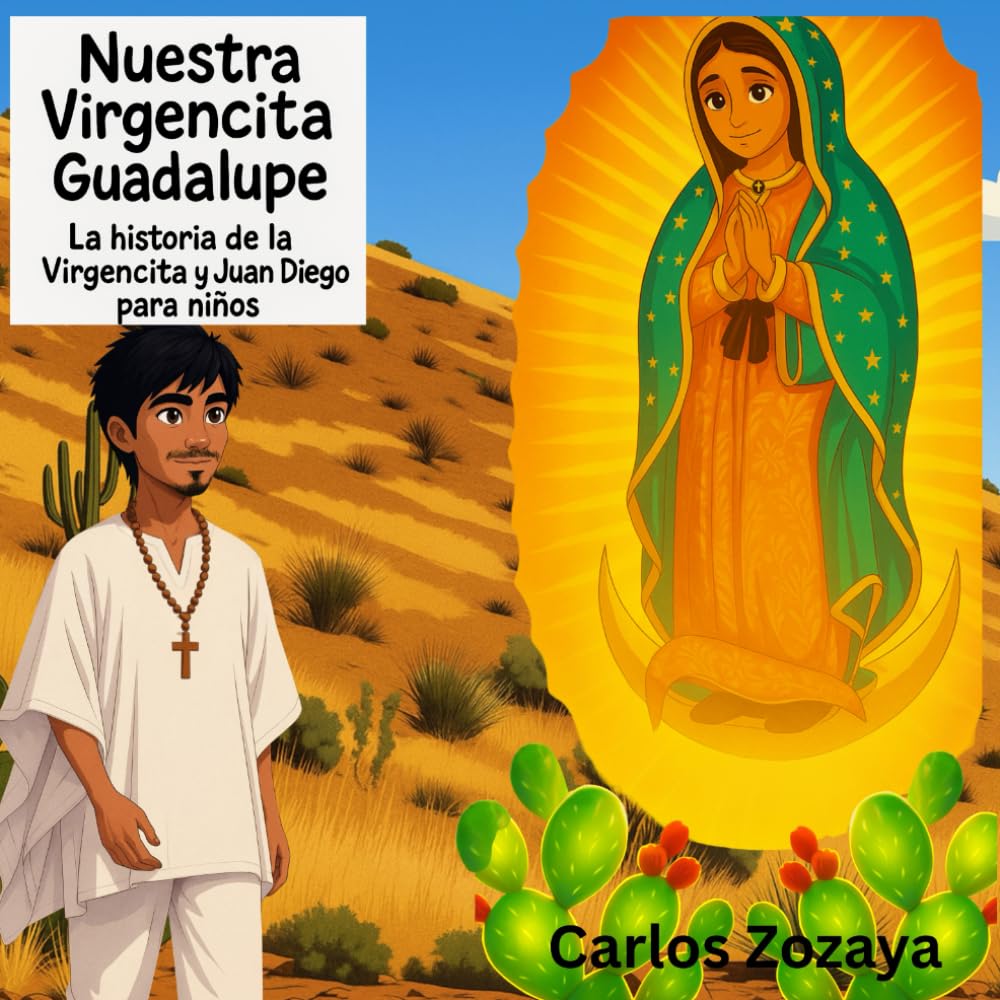 Nuestra Virgencita de Guadalupe: La historia de la Virgencita y Juan Diego para niños