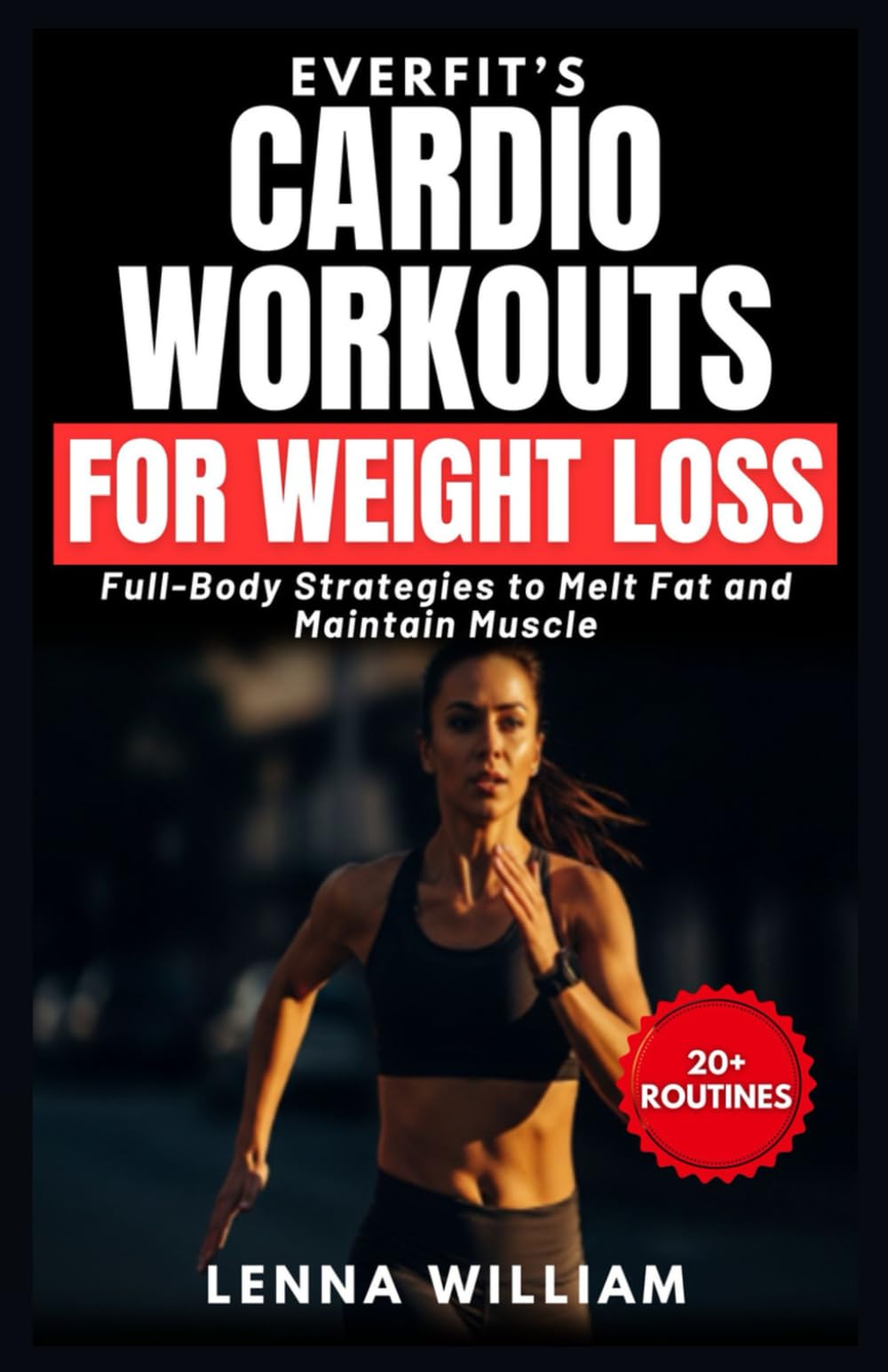 EverFit’s Cardio Workouts for Weight Loss: Full-Body Strategies to Melt Fat and Maintain Muscle