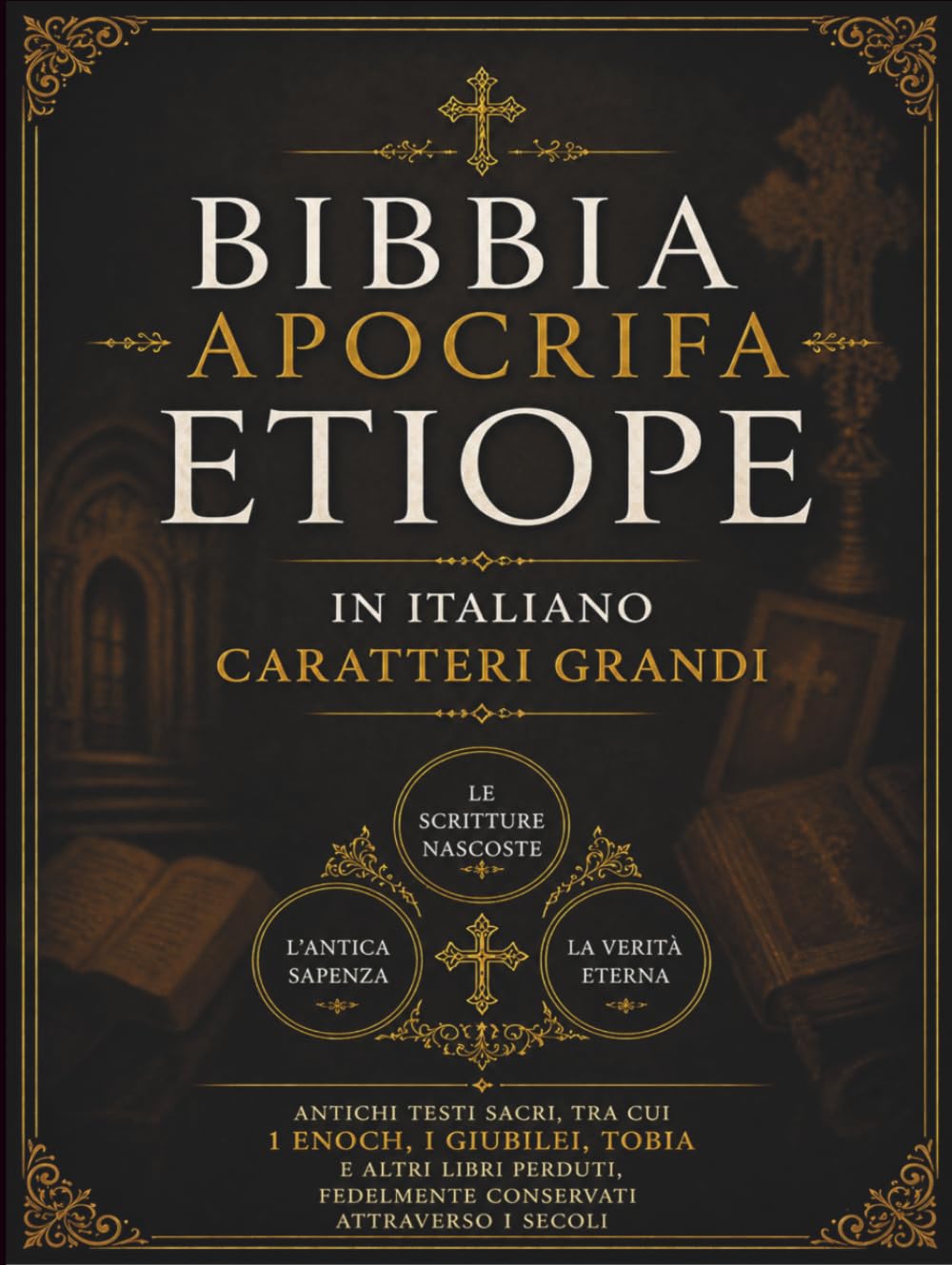 Bibbia Apocrifa Etiope in Italiano (Caratteri Grandi): Antichi testi sacri, tra cui 1 Enoch, i Giubilei, Tobia e altri libri perduti, fedelmente conservati attraverso i secoli