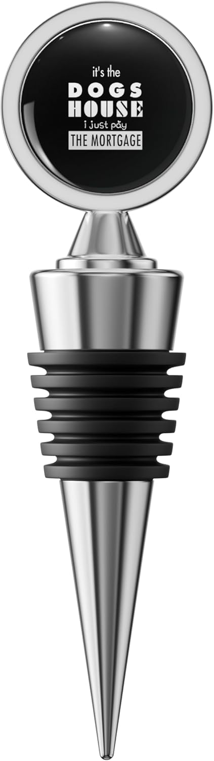 it's the dogs house i just pay the mortgage, best gifts for dog lover 2022 Stainless Steel Wine Stopper – Airtight Reusable Bottle Plug for Wine, Champagne, and Liquor Bottles - Image 1 of 5