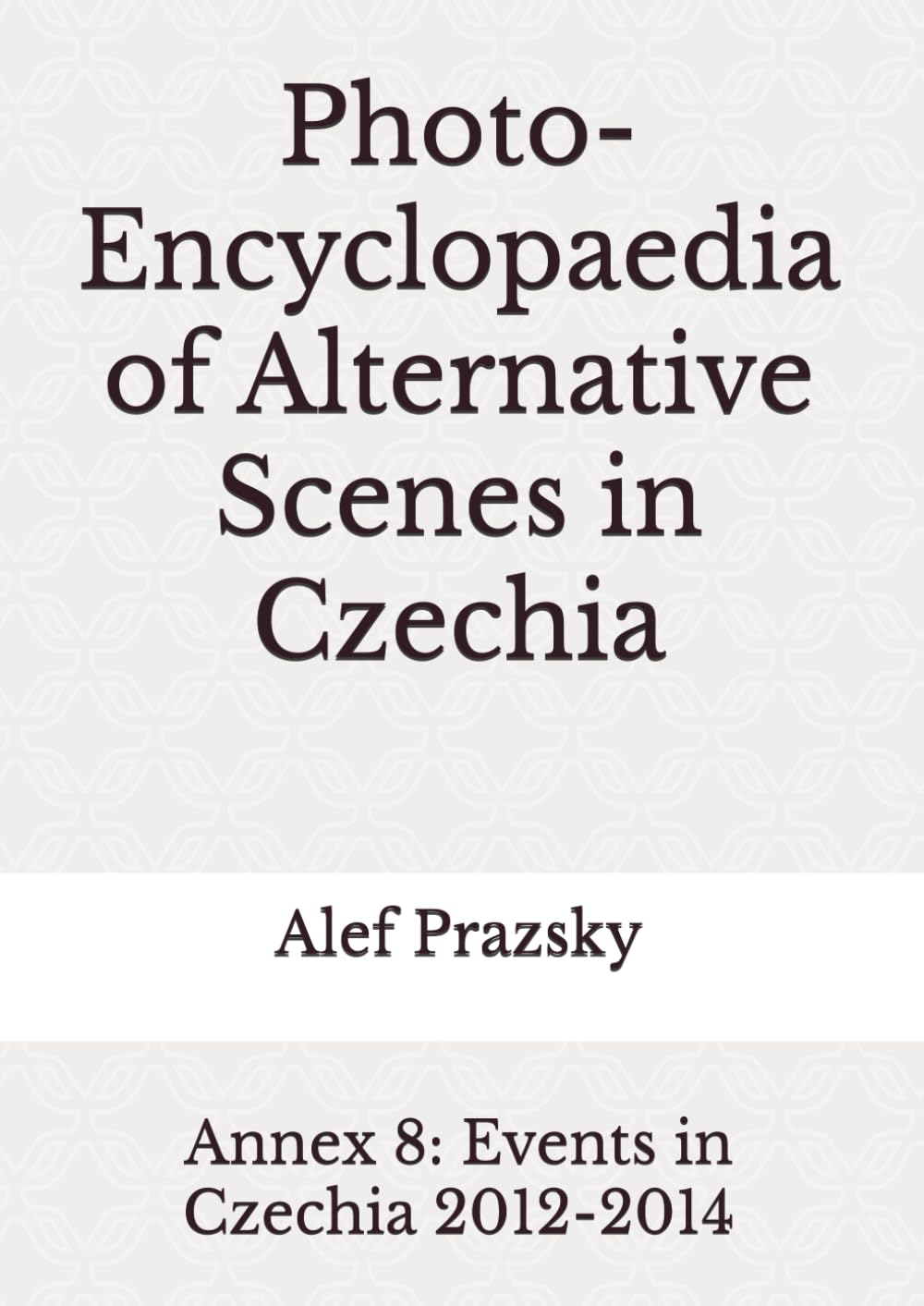Photo-Encyclopaedia Czechia Annex 8: Événements Alternatifs 2012-2014
