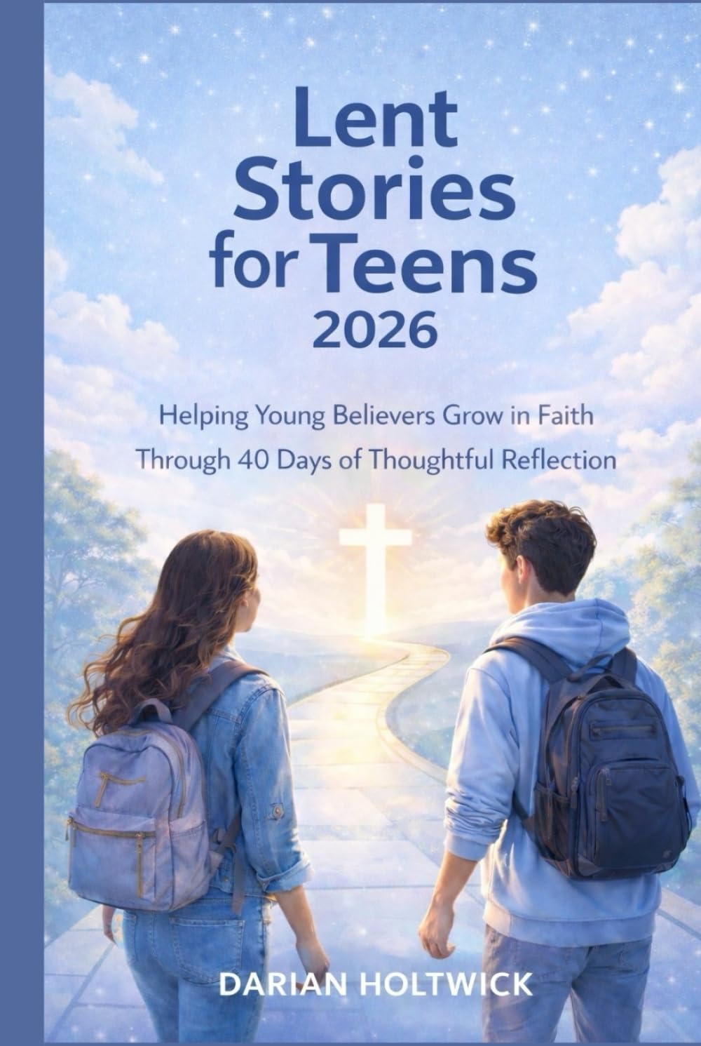 Lent Stories for Teens 2026: Helping Young Believers Grow in Faith Through 40 Days of Thoughtful Reflection