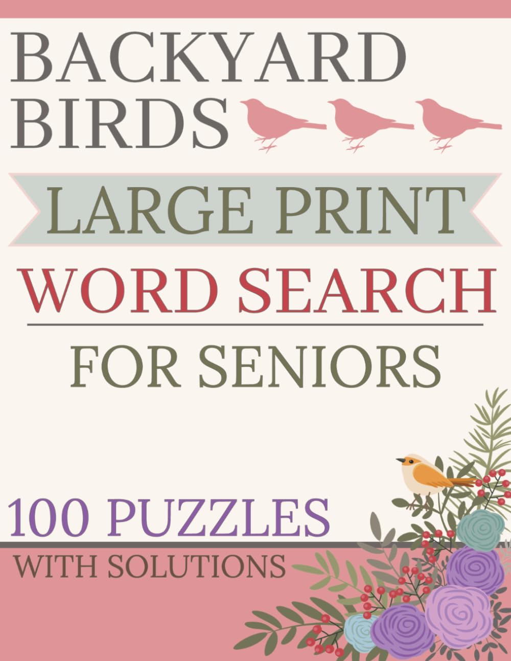 Backyard Birds Word Search for Seniors: 100 Large Print Puzzles With Solutions