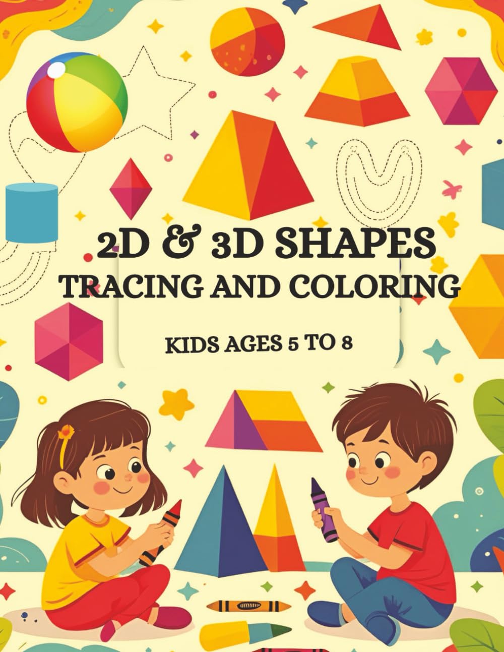 2D & 3D shapes tracing and coloring kids ages 5 to 8.: Learning names and properties of geometric shapes - 84 fun activity pages.