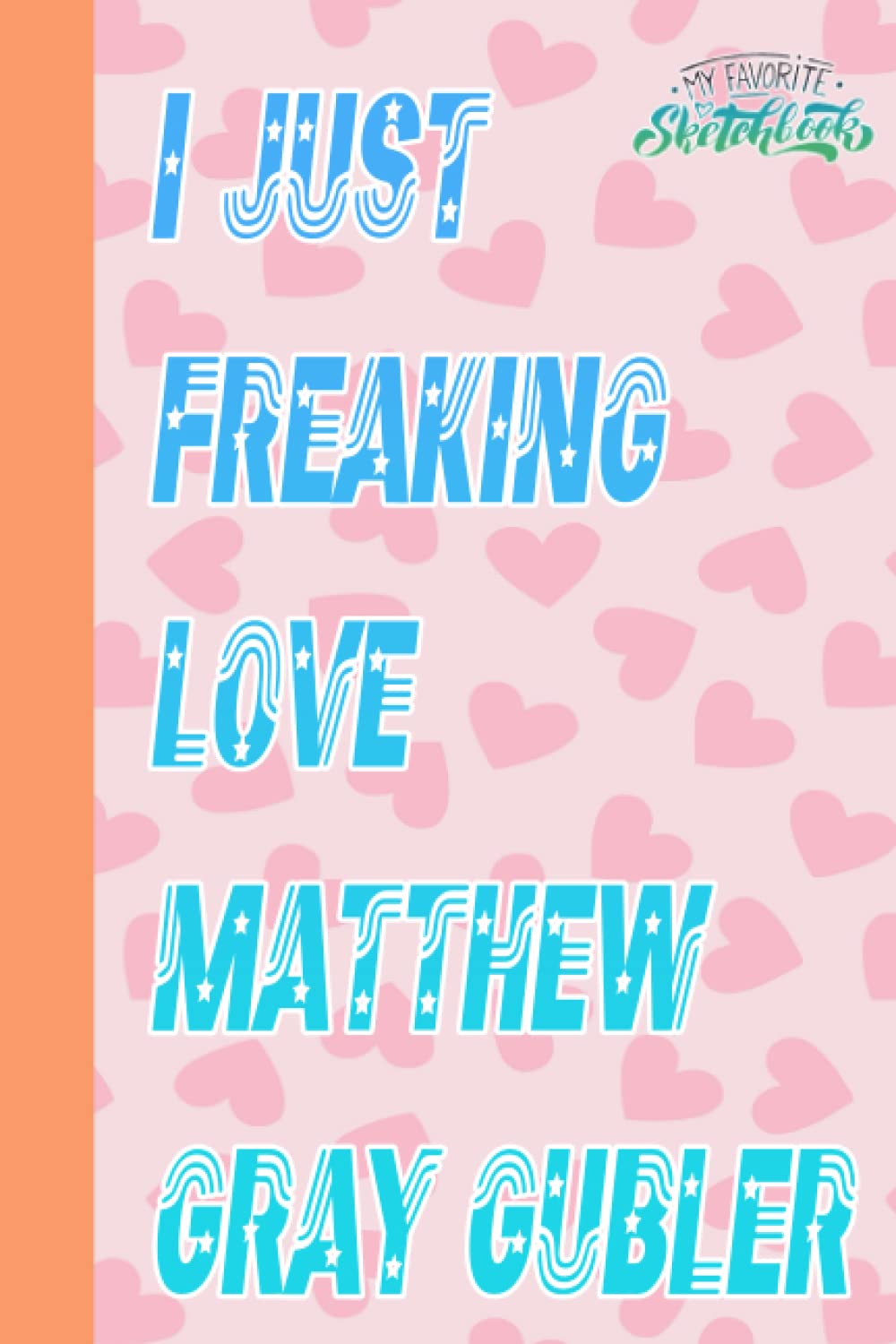 I Just Freaking Love Matthew Gray Gubler Sketch Book for Fan Teens Girls Boys Kids: Matthew Gray Gubler Notebook Blank Paper ● Matthew Gray Gubler ... Occasion in Work Office, Home, School, Event