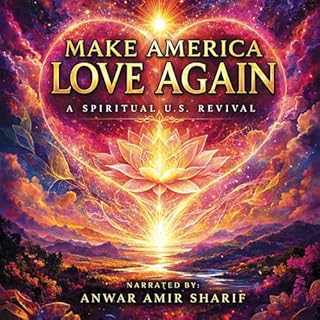 Make America Love Again: A Spiritual U.S. Revival Audiobook By Anwar Amir Sharif cover art