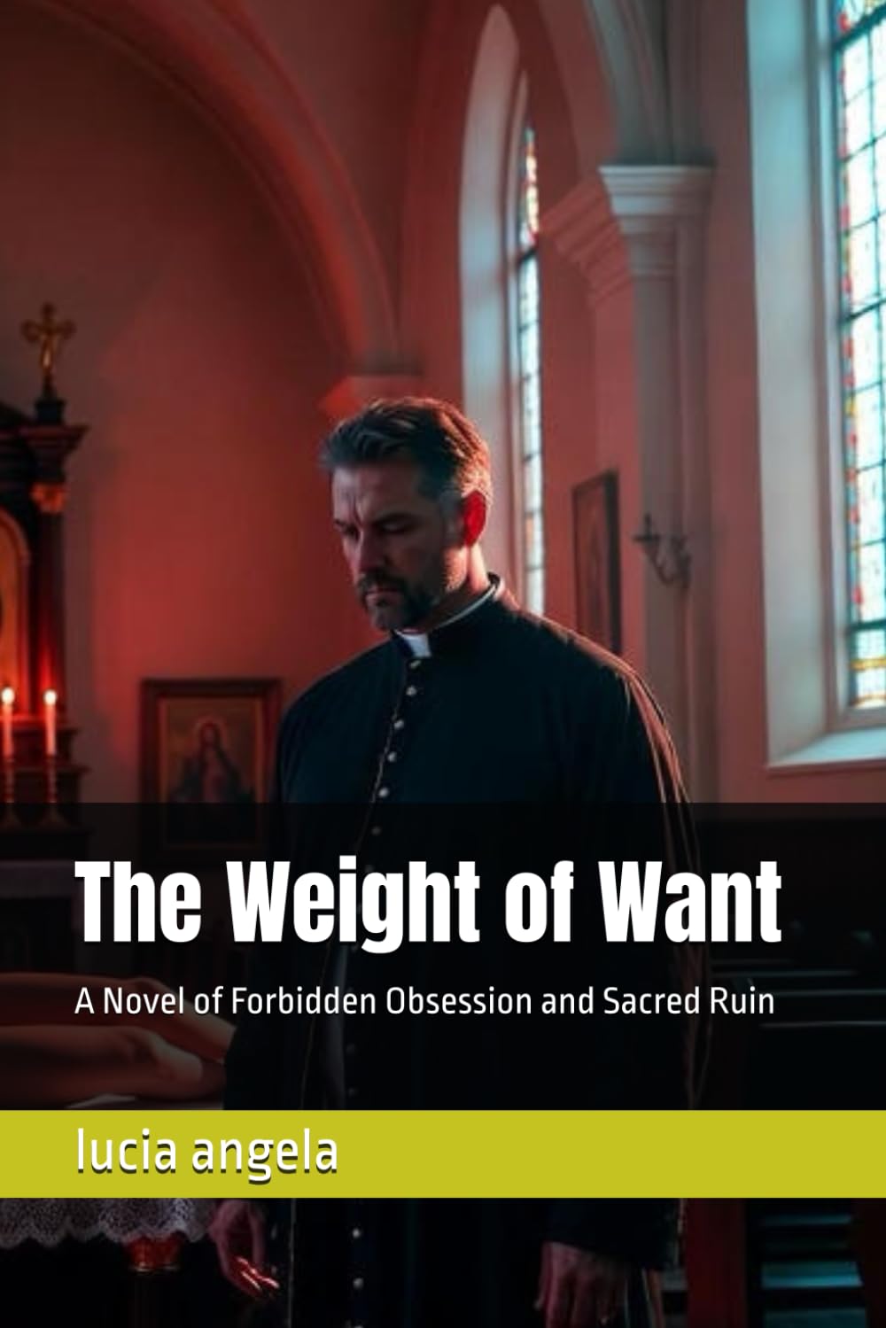 The Weight of Want: A Novel of Forbidden Obsession and Sacred Ruin