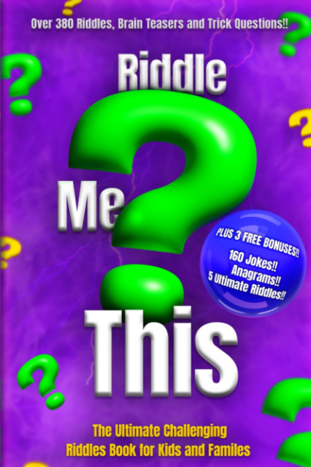Riddle Me This: The Ultimate Challenging Riddles Book for Kids and Familes: Riddle Books for kids; Ages 8-12; Fun riddles & Trick Questions for Kids; Jokes & Riddles Book