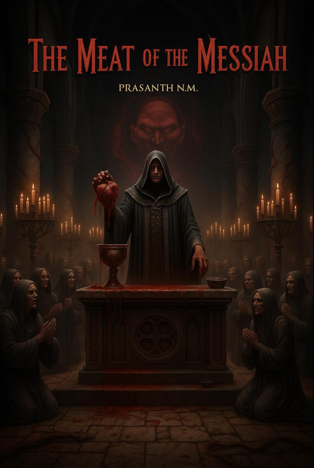 The Meat of the Messiah: A forbidden communion, a starving faith, and a leader whose gospel demands his followers consume the sacred flesh to prove loyalty, devotion, and obedience.