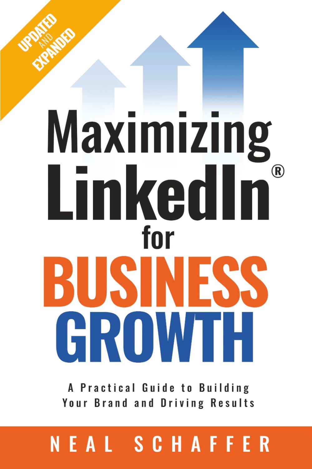 Maximizing LinkedIn for Business Growth, Updated and Expanded: A Practical Guide to Building Your Brand and Driving Results