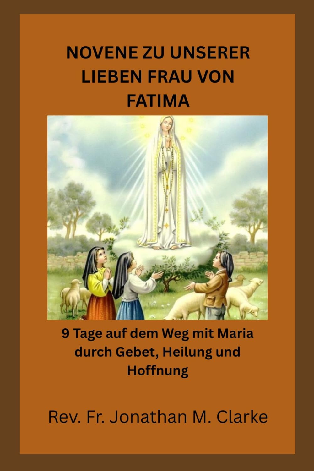 NOVENE ZU UNSERER LIEBEN FRAU VON FATIMA: 9 Tage auf dem Weg mit Maria durch Gebet, Heilung und Hoffnung
