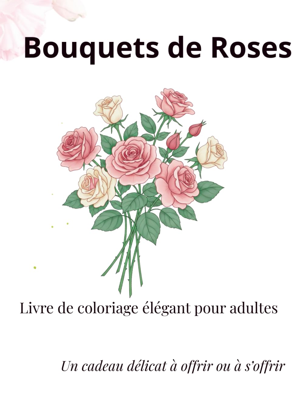Bouquets de Roses Livre de coloriage élégant pour adultes: Livre de coloriage élégant pour adultes
