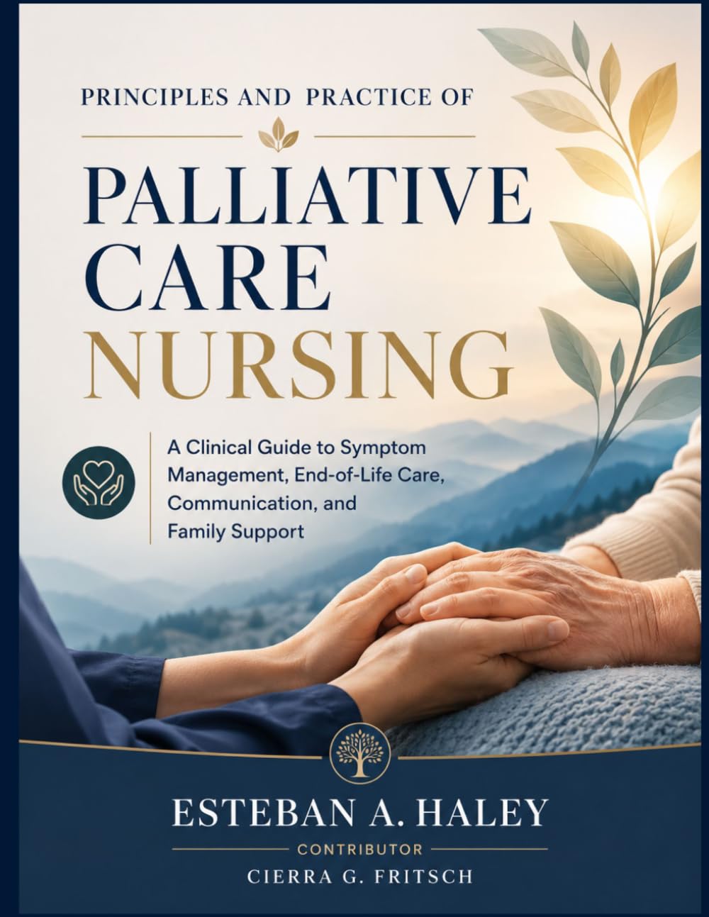 Principles and Practice of Palliative Care Nursing: A Clinical Guide to Symptom Management, End-of-Life Care, Communication, and Family Support
