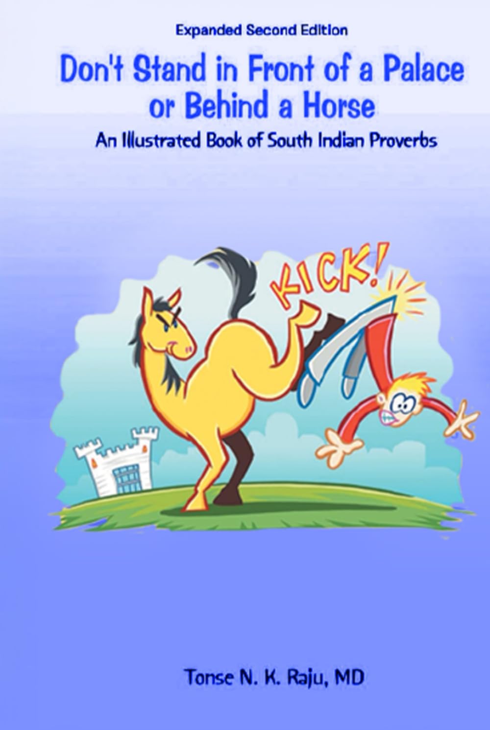 Don't Stand in Front of a Palace or Behind a Horse: An Illustrated Book of South Indian Proverbs Expanded Second Edition