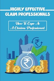 Highly Effective Claim Professionals: How To Cope As A Claims Professional
