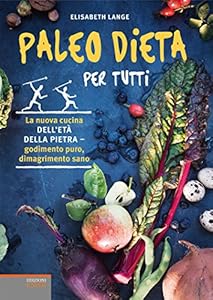 Vedi scheda su Amazon Paleo dieta per tutti. La nuova cucina dell'età della pietra. Godimento puro, dimagrimento sano
