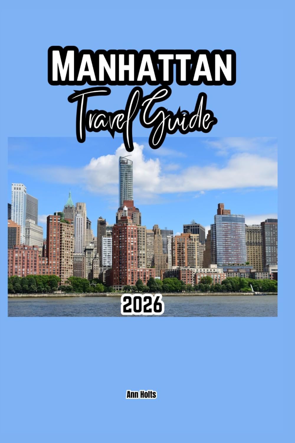 MANHATTAN TRAVEL GUIDE 2026: A Cruise Adventure Book for Couples, Solo, Family, and First Timers (Comprehensive Adventure Tips for Couples, Solo, family and First-Timers)