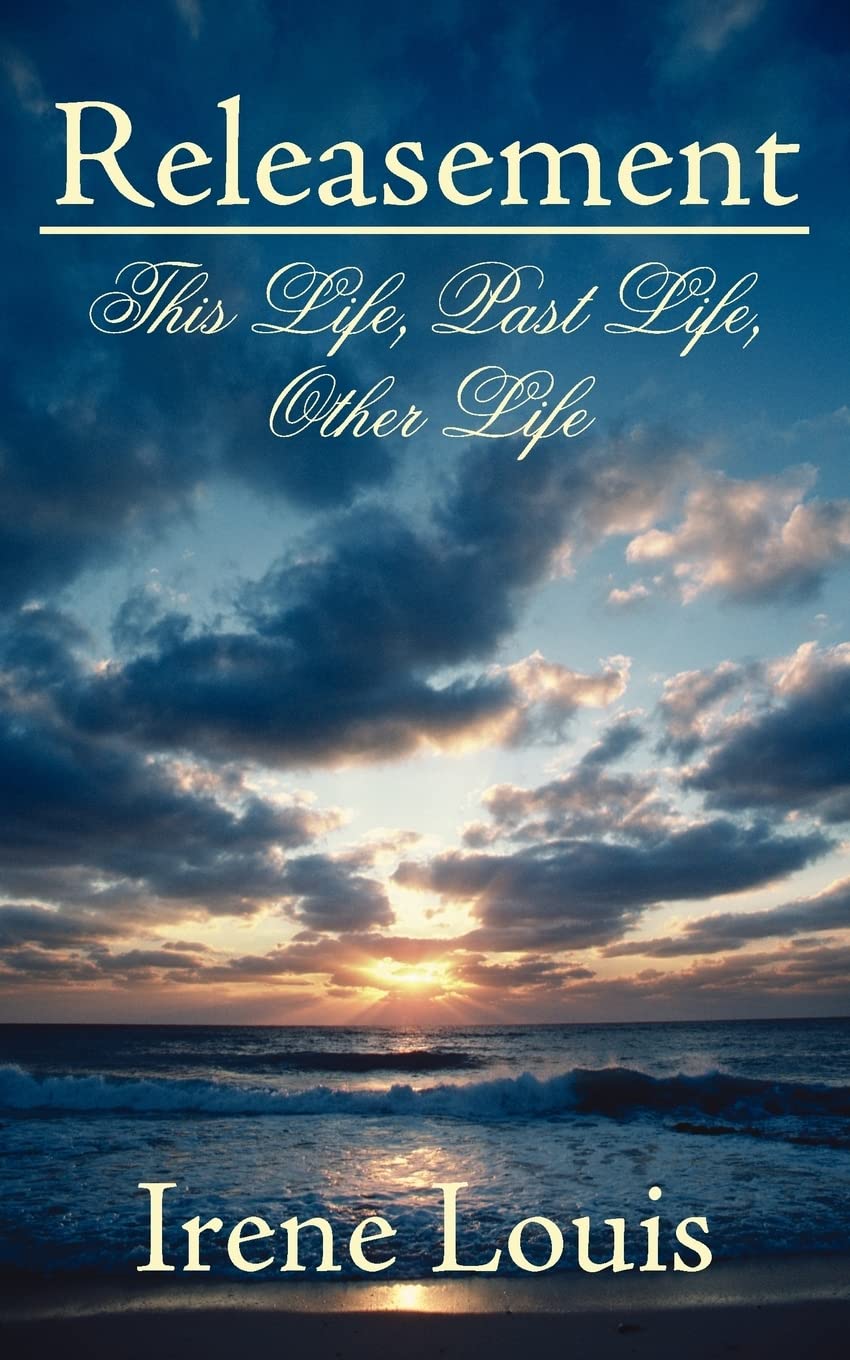 Releasement: This Life, Past Life, Other Life