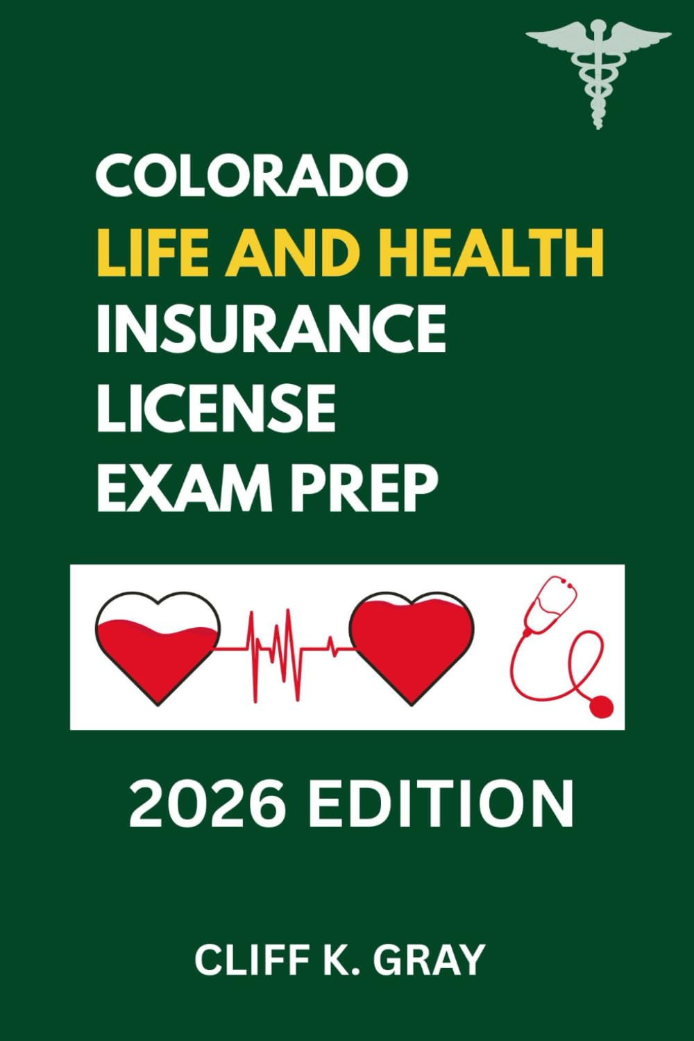COLORADO LIFE AND HEALTH INSURANCE LICENSE EXAM PREP: COLORADO LIFE AND HEALTH TEST PREP ESSENTIALS