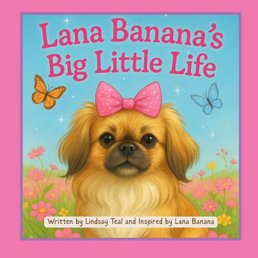 Lana Banana's Big Little Life: Tiny Paws, Big Adventures, and a Whole Lot of Love: 1 (Lana Banana's Adventures Series)