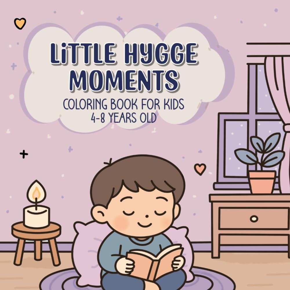 Little Hygge Moments: Simple Adorable Outlines for Children Who Enjoy Calm, Joyful, and Cosy Art Time (Cozy Little Moments)