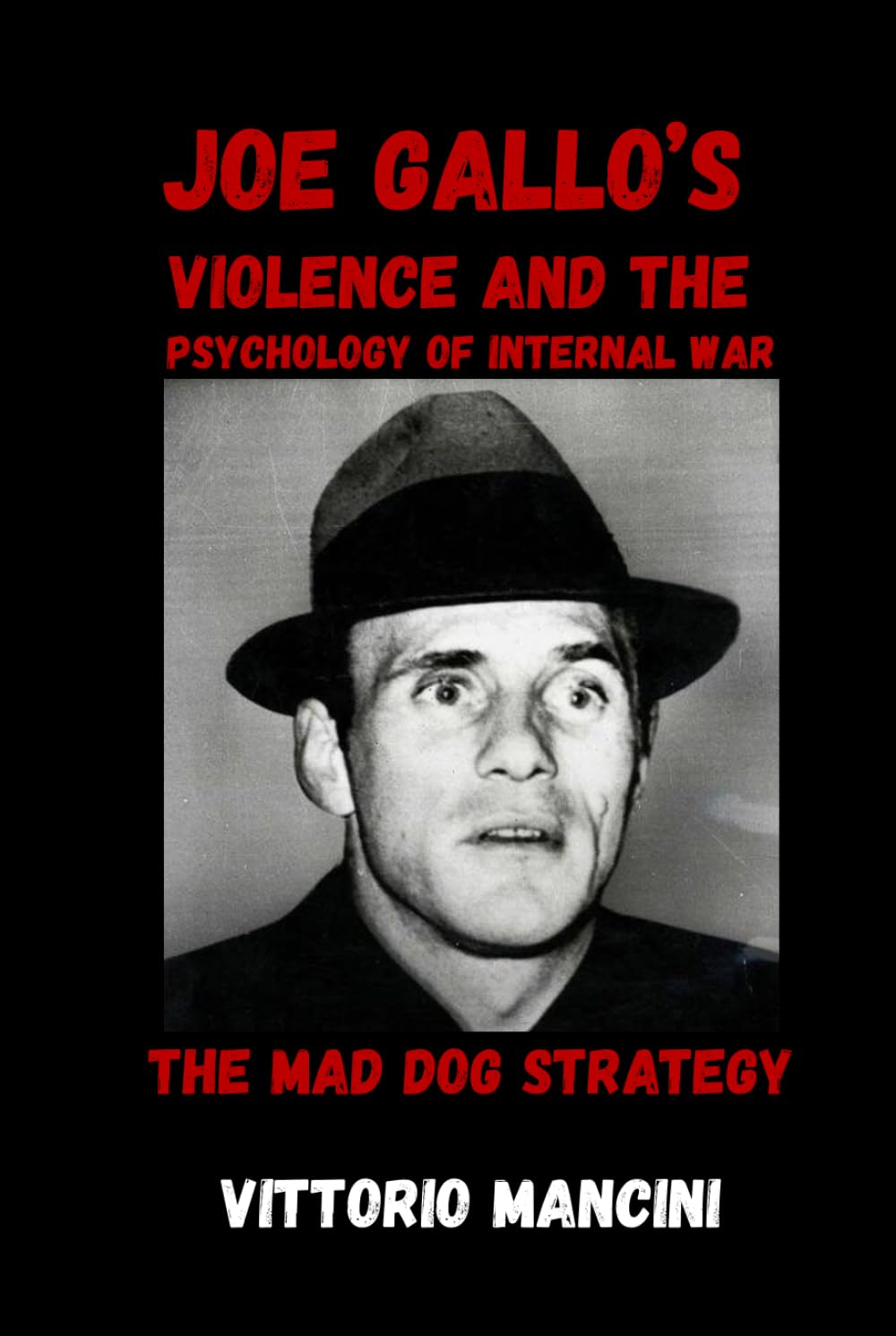 The Mad Dog Strategy: Joe Gallo’s Violence and the Psychology of Internal War