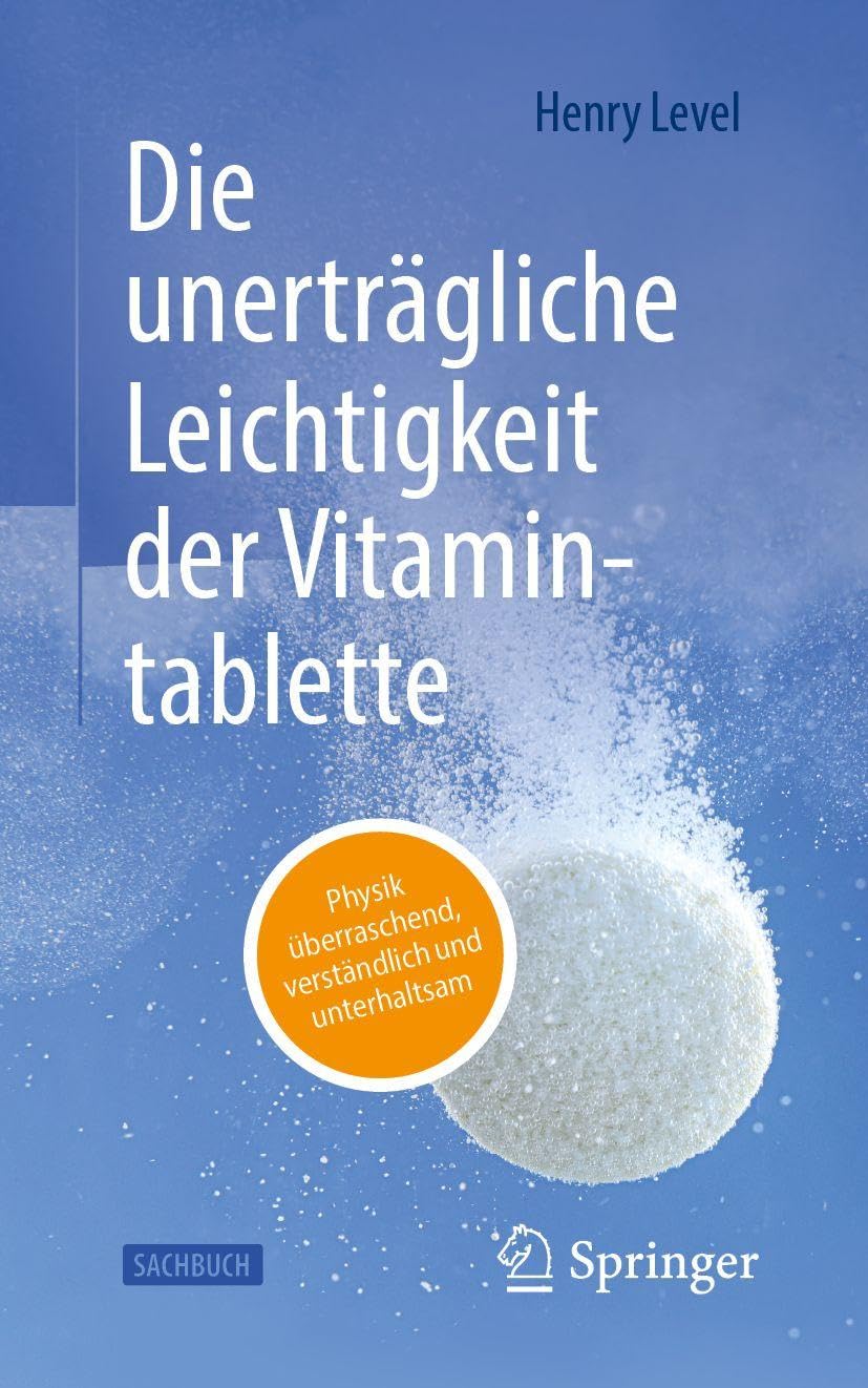Die unerträgliche Leichtigkeit der Vitamintablette: Physik überraschend, verständlich und unterhaltsam