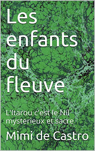 Les enfants du fleuve: L'ITAROU C'EST LE NIL MYSTERIEUX ET SACRE Les enfants du fleuve: L'ITAROU C'EST LE NIL MYSTERIEUX ET SACRE