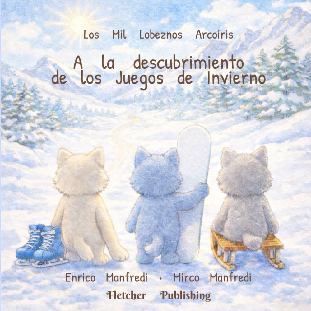 Los Mil Lobeznos Arcoíris – Descubriendo los Juegos de Invierno: Un álbum ilustrado para niños de 3 a 6 años sobre deportes de invierno, nieve y amistad