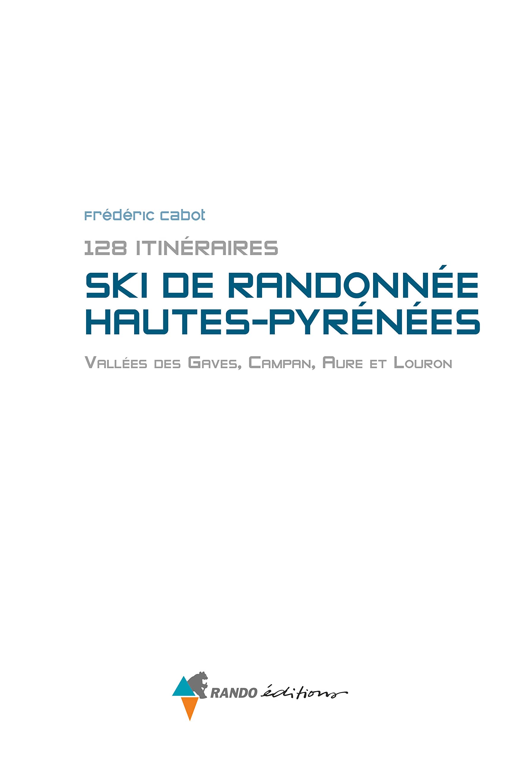 Ski de randonnée Hautes-Pyrénées: 128 itinéraires - Vallée de Gaves, Campan, Aure et Louron